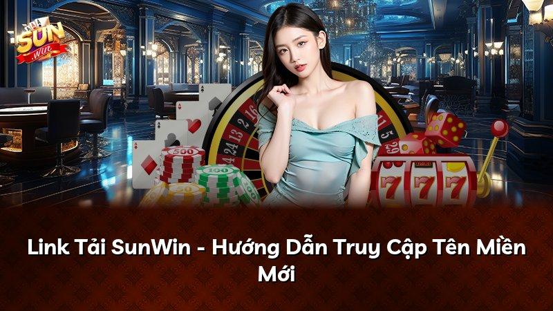 Link Tải SunWin - Hướng Dẫn Truy Cập Tên Miền Mới