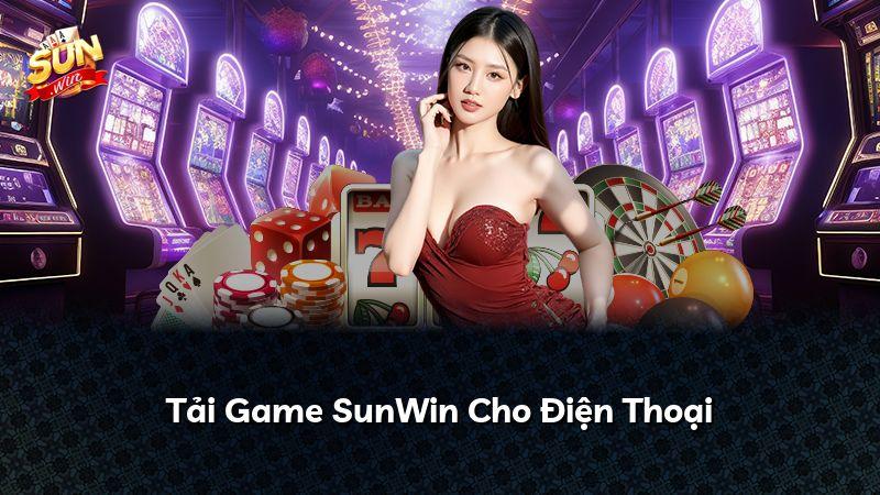 Tải Game SunWin Cho Điện Thoại